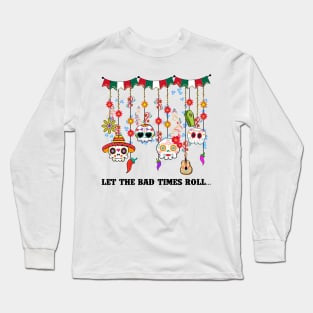 Let the bad time rolls Long Sleeve T-Shirt